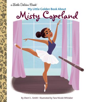 My Little Golden Book about Misty Copeland - Sherri L. Smith