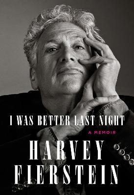 I Was Better Last Night: A Memoir - Harvey Fierstein