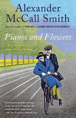 Pianos and Flowers: Brief Encounters of the Romantic Kind - Alexander Mccall Smith
