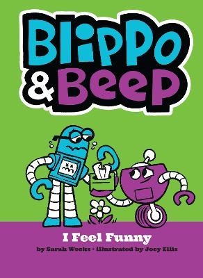 Blippo and Beep: I Feel Funny - Sarah Weeks