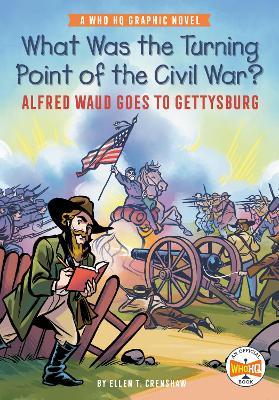 What Was the Turning Point of the Civil War?: Alfred Waud Goes to Gettysburg: A Who HQ Graphic Novel - Ellen T. Crenshaw