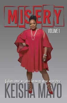 Misery - When Your Misery Becomes Your Ministry - Keisha M. Mayo