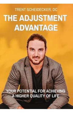 Poza produsului The Adjustment Advantage: Your Potential for Achieving a Higher Quality of Life - Dc Trent Scheidecker