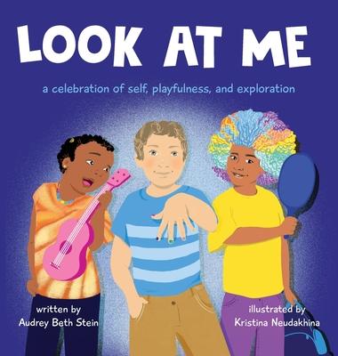 Look at Me: a celebration of self, playfulness, and exploration - Audrey Beth Stein