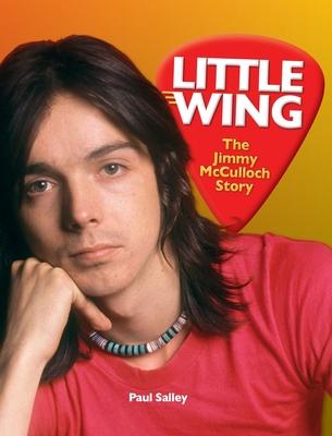 Little Wing: The Jimmy McCulloch Story - Paul Salley