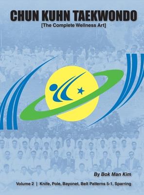 Chun Kuhn Taekwondo: The Complete Wellness Art (Volume 2) - Bok Man Kim