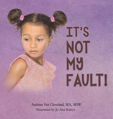 It's Not My Fault! - Andrina Veit Cleveland
