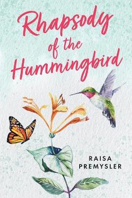 Rhapsody of the Hummingbird - Raisa Premysler