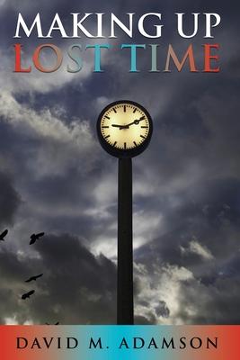 Making Up Lost Time - David M. Adamson