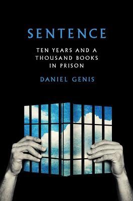 Sentence: Ten Years and a Thousand Books in Prison - Daniel Genis
