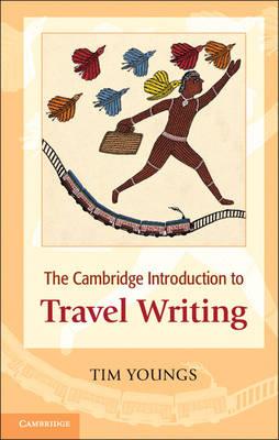 The Cambridge Introduction to Travel Writing. Tim Youngs - Tim Youngs