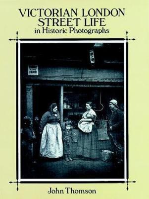 Victorian London Street Life in Historic Photographs - John Thomson