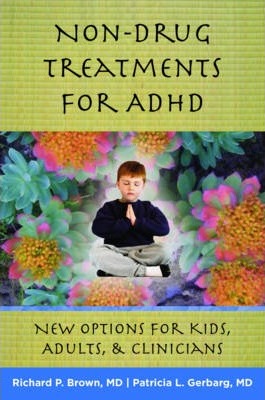 Non-Drug Treatments for ADHD: New Options for Kids, Adults & Clinicians - Richard P. Brown