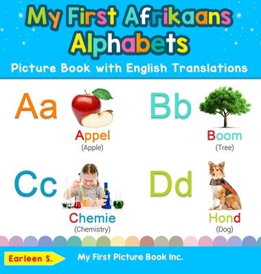 My First Afrikaans Alphabets Picture Book with English Translations: Bilingual Early Learning & Easy Teaching Afrikaans Books for Kids - Earleen S