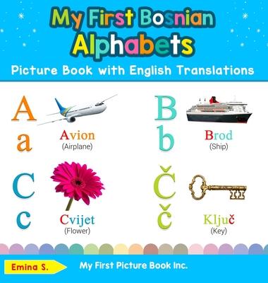 My First Bosnian Alphabets Picture Book with English Translations: Bilingual Early Learning & Easy Teaching Bosnian Books for Kids - Emina S