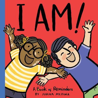 I Am!: A Book of Reminders - Juana Medina