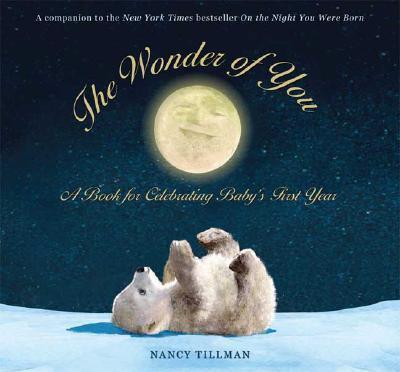 The Wonder of You: A Book for Celebrating Baby's First Year [With Growth Chart & 5x7 Print for Framing] - Nancy Tillman