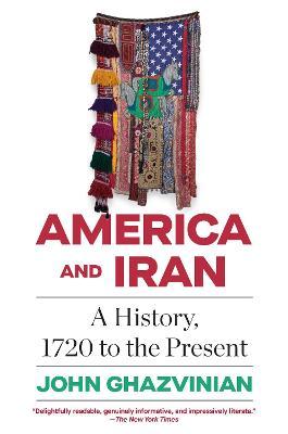 America and Iran: A History, 1720 to the Present - John Ghazvinian