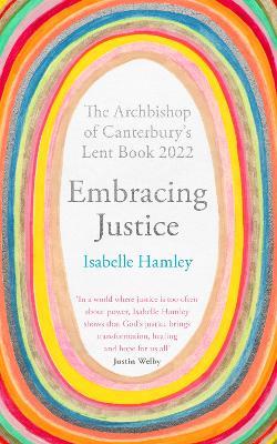 Embracing Justice: The Archbishop of Canterbury's Lent Book 2022 - Isabelle Hamley