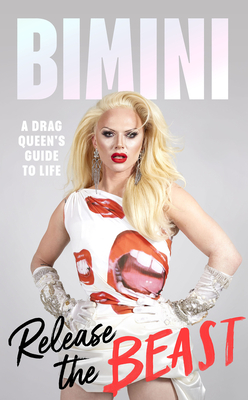 Release the Beast: A Drag Queen's Guide to Life - Bimini Bon Boulash