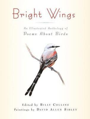 Bright Wings: An Illustrated Anthology of Poems about Birds - Billy Collins