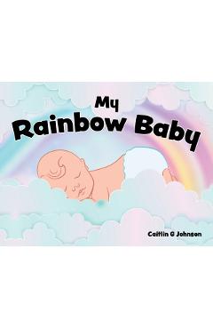 My Rainbow Baby - Caitlin G. Johnson