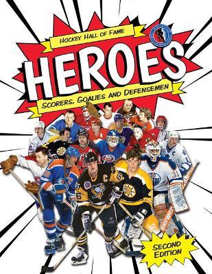 Hockey Hall of Fame Heroes: Scorers, Goalies and Defensemen - Eric Zweig