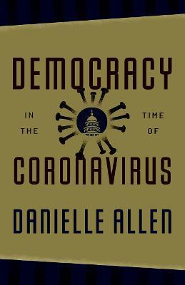 Democracy in the Time of Coronavirus - Danielle Allen