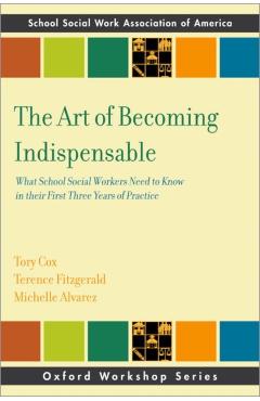 The Art of Becoming Indispensable: What School Social Workers Need to Know in Their First Three Years of Practice - Tory Cox