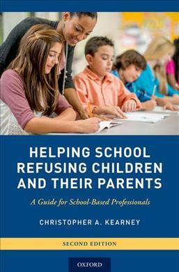 Helping School Refusing Children and Their Parents: A Guide for School-Based Professionals - Christopher A. Kearney