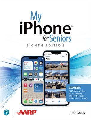 My iPhone for Seniors (Covers All iPhone Running IOS 15, Including the New Series 13 Family) - Brad Miser