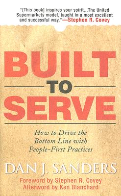 Built to Serve: How to Drive the Bottom Line with People-First Practices - Dan Sanders