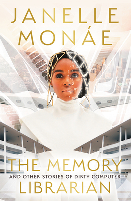 The Memory Librarian: And Other Stories of Dirty Computer - Janelle Mon�e