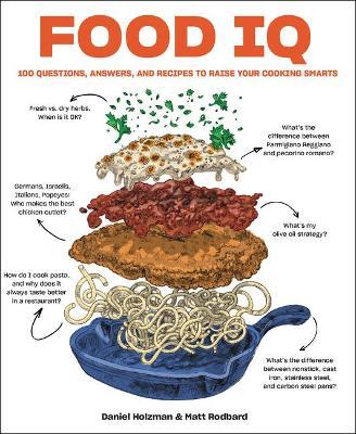 Food IQ: 100 Questions, Answers, and Recipes to Raise Your Cooking Smarts - Daniel Holzman