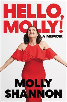 Hello, Molly!: A Memoir - Molly Shannon