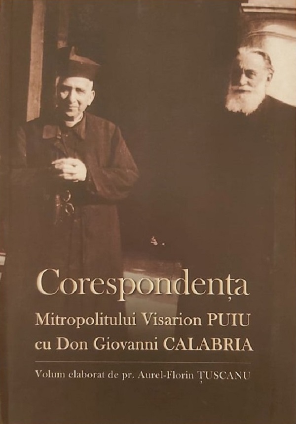 Corespondenta Mitropolitului Visarion Puiu cu Don Giovanni Calabria - Aurel-Florin Tuscanu