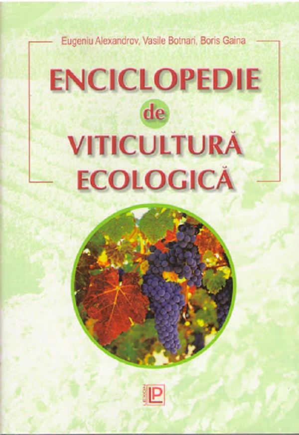 Enciclopedie de viticultura ecologica - Eugeniu Alexandrov, Vasile Botnari, Boris Gaina