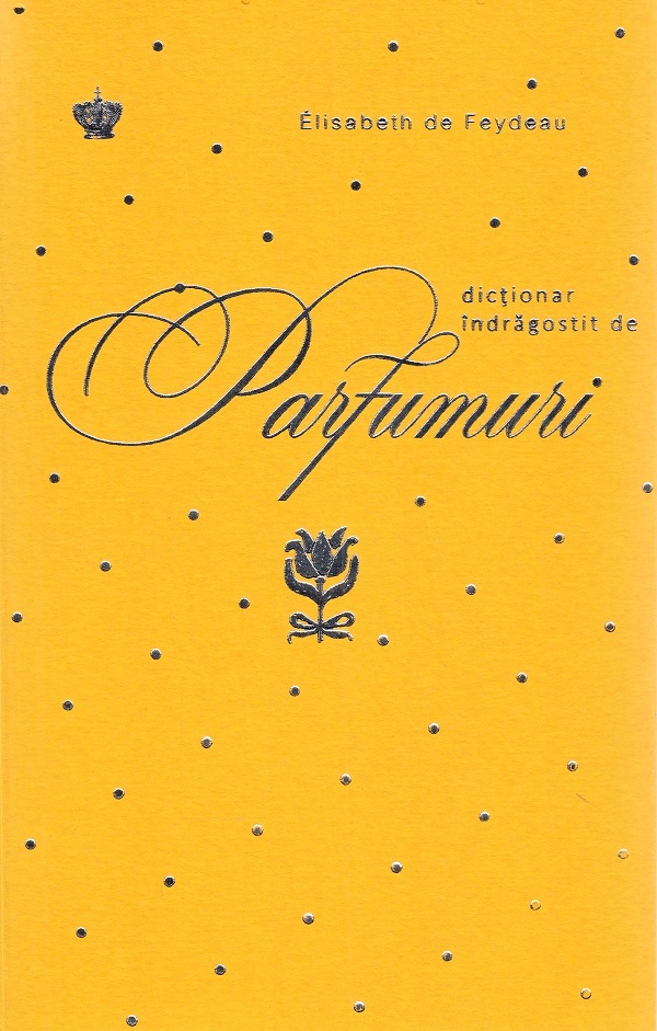 Dictionar indragostit de parfumuri. Galben - Elisabeth de Feydeau