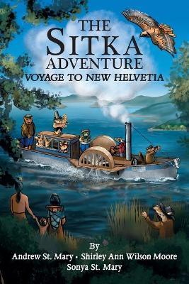 The Sitka Adventure: Voyage To New Helvetia - Andrew St Mary