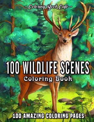 100 Wildlife Scenes: An Adult Coloring Book Featuring 100 Most Beautiful Wildlife Scenes with Animals, Birds and Flowers from Oceans, Jungl - Coloring Book Cafe