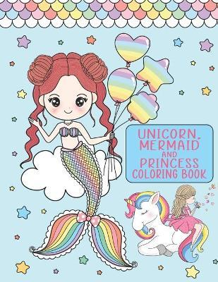 Unicorn, Mermaid and Princess Coloring Book: For Girls Ages 4-8 - Mose Publishing King