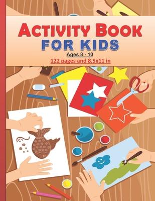 Activity Book for Kids: Amazing activity Book for kids between 8 and 10 years old both boys and girls. 122 pages and 8,5x11 in. Great gift for - Tamoh Art Publishing