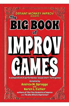 The Big Book of Improv Games: A compendium of performance-based short-form games - Karen L. Eichler