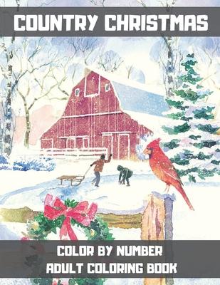 Country Christmas Color By Number Adult Coloring Book: Beautiful grayscale images of Winter Christmas holiday scenes, Santa, reindeer, elves, snow, ho - Lisa V. Jones