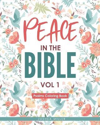 Peace in the Bible / Vol 1: PSALMS COLORING BOOK: Christian Coloring Books Series: A Bible Verse Colouring Book for Adults & Teens with Inspiratio - Joshua Miller