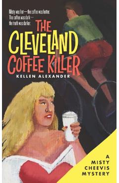 The Cleveland Coffee Killer: A Misty Cheevis Mystery - Kellen Alexander