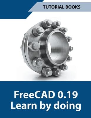 Freecad 0.19 Learn By Doing - Tutorial Books