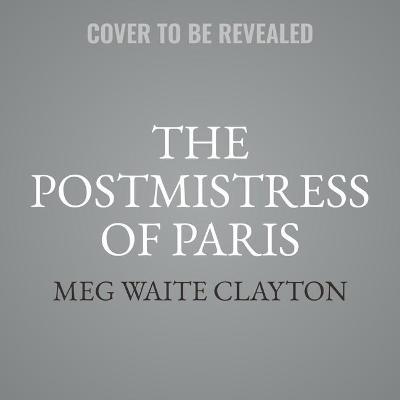The Postmistress of Paris - Meg Waite Clayton