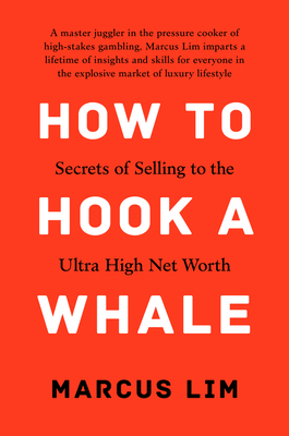How to Hook a Whale: Secrets of Selling to the Ultra High Net Worth - Marcus Lim