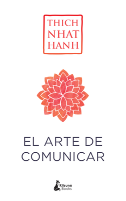 El Arte de Comunicar - Thich Nhat Hanh